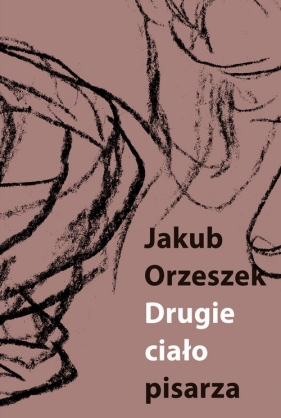 Drugie ciało pisarza - Jakub Orzeszek