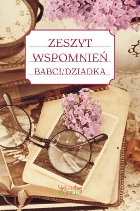 Zeszyt wspomnień babci dziadka - Justyna Jakubczyk