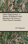 Christ Church Letters - A Volume Of Mediavel Letters Relating To The Priory of Sheppard J.B.