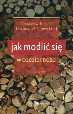 Jak modlić się w codzienności - Biel Stanisław, Wiśniewski Dariusz