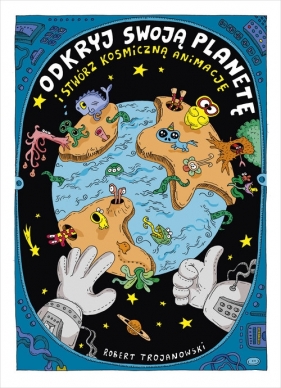 Odkryj swoją planetę i stwórz kosmiczną animację - Robert Trojanowski