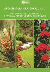 Architektura krajobrazu Część 7 Projektowanie urządzanie i pielęgnacja elementów roślinnych