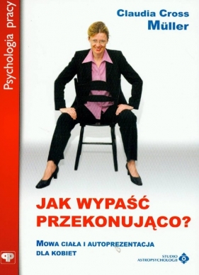 Jak wypaść przekonująco? - Muller Claudia Cross
