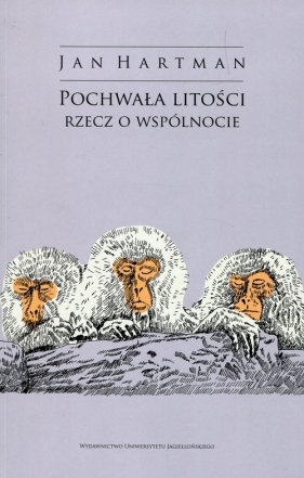 Pochwała litości Rzecz o wspólnocie - Jan Hartman