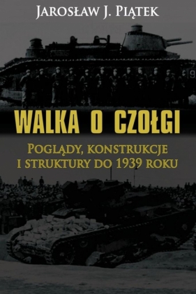 Walka o czołgi - Jarosław J. Piątek