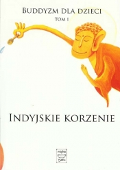 Buddyzm dla dzieci. Tom I. Indyjskie korzenie - Opracowanie zbiorowe