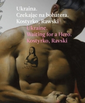 Ukraina Czekając na bohatera - Rawski Kostyrko