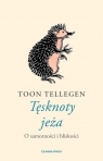 Tęsknoty jeża O samotności i bliskości Toon Tellegen