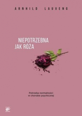 Niepotrzebna jak róża. - Arnhild Lauveng, Ewa M. Bilińska