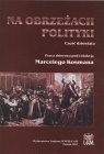 Na obrzeżach polityki cz. IX Marceli Kosman