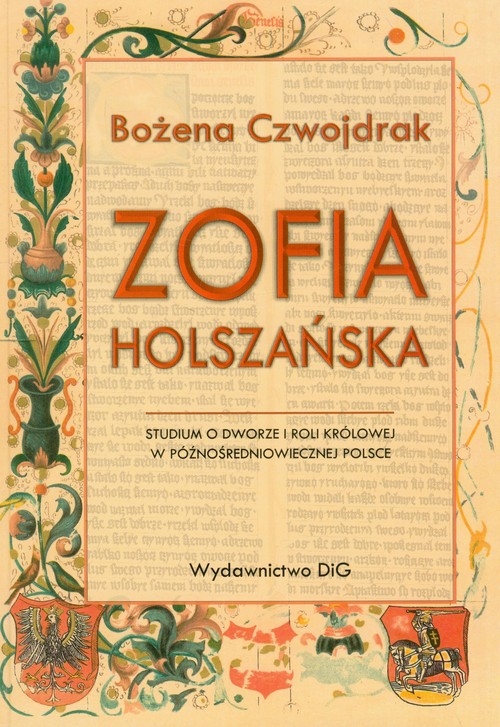 Zofia Holszańska Studium o dworze i roli królowej w późnośredniowiecznej Polsce