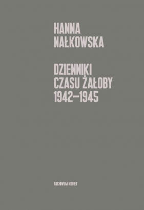 Dzienniki czasu żałoby 1942-1945 - Hanna Nałkowska