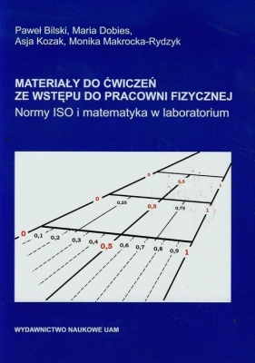 Materiały do ćwiczeń ze wstępu do pracowni fizycznej - Bilski Paweł, Dobies Maria, Kozak Asja<br />