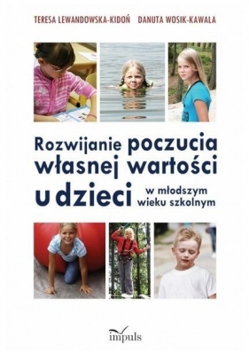 Rozwijanie poczucia własnej wartości u dzieci w młodszym wieku szkolnym - Lewandowska-Kidoń Teresa, Wosik-Kawala Danuta