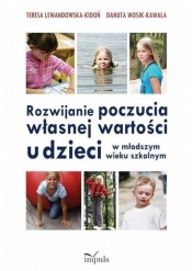 Rozwijanie poczucia własnej wartości u dzieci w młodszym wieku szkolnym - Wosik-Kawala Danuta, Lewandowska-Kidoń Teresa