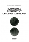 Humanistyka z perspektywy ontologii kulturowej Marcin Maria Bogusławski