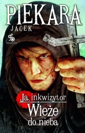 Ja, inkwizytor. Wieże do nieba - Jacek Piekara