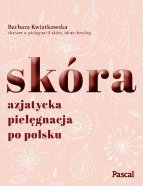 Skóra. Azjatycka pielęgnacja po polsku - Barbara Kwiatkowska