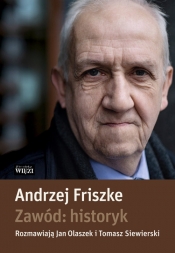Zawód: historyk - Siewierski Tomasz, Olaszek Jan, Friszke Andrzej