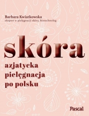 Skóra. Azjatycka pielęgnacja po polsku (Uszkodzona okładka) - Barbara Kwiatkowska