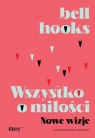 Wszystko o miłości. Nowe wizje Bell Hooks