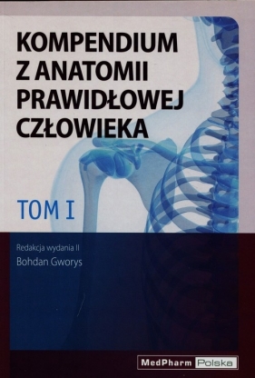 Kompendium z anatomii prawidłowej człowieka Tom 1