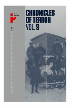 Chronicles of terror volume 9 Soviet repression in Poland's Eastern Borderlands 1939-1941