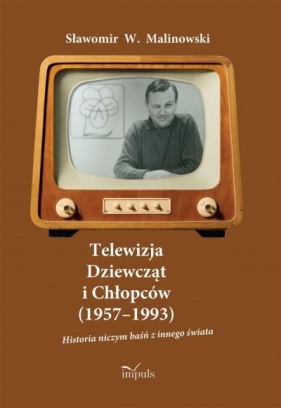 Telewizja Dziewcząt i Chłopców (19571993) Sławomir W. Malinowski