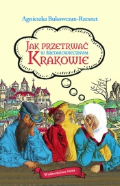 Jak przetrwać w średniowiecznym Krakowie - Bukowczan-Rzeszut Agnieszka