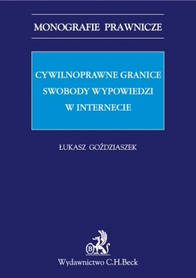 Cywilnoprawne granice swobody wypowiedzi w Internecie - Goździaszek Łukasz<br />