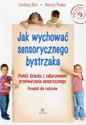 Jak wychować sensorycznego bystrzaka - Nancy Peske, Lindsey Biel