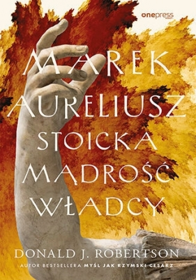 Marek Aureliusz. Stoicka mądrość władcy - Donald J. Robertson