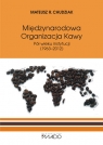 Międzynarodowa Organizacja Kawy Pół wieku instytucji (1963-2012) Chudziak Mateusz R.