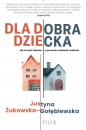Dla dobra dziecka - Justyna Żukowska-Gołębiewska