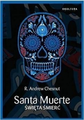 Santa Muerte Święta Śmierć - Chesnut R.Andrew