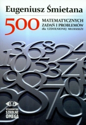 500 matematycznych zadań i problemów dla uzdolnionej młodzieży