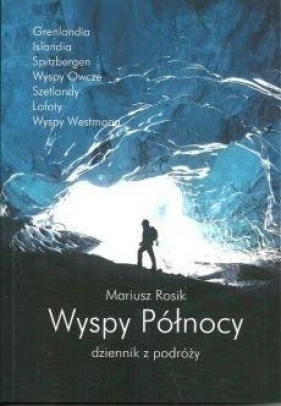 Wyspy Północy. Dziennik z podróży - Mariusz Rosik