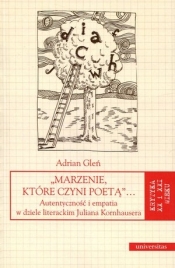 Marzenie, które czyni poetą”… Autentyczność i empatia w dziele literackim Juliana Kornhausera - Adrian Gleń