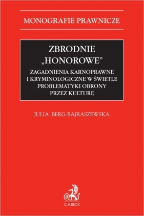 Zbrodnie "honorowe". Zagadnienia karnoprawne i kryminologiczne w świetle problematyki obrony przez k - Julia Berg-Bajraszewska