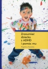 Zrozumieć dziecko z ADHD i pomóc mu