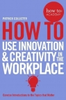 How To Use Innovation and Creativity in the Workplace Patrick Collister