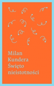 Święto nieistotności - Kundera Milan