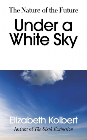Under a White Sky - Kolbert Elizabeth