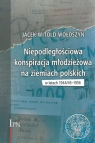 Niepodległościowa konspiracja młodzieżowa na ziemiach polskich w latach Jacek Witold Wołoszyn