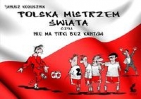 Polska mistrzem świata, czyli nie ma piłki bez kantów - Kożusznik Janusz