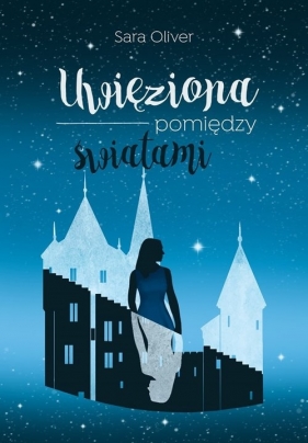 Uwięziona pomiędzy światami - Sara Oliver