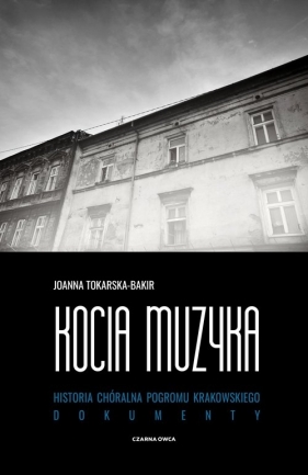 Kocia muzyka. Chóralna historia pogromu krakowskiego. Tom II - Joanna Tokarska-Bakir