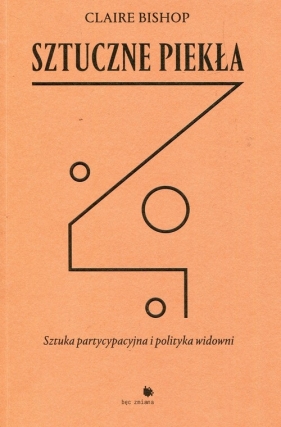 Sztuczne piekła - Claire Bishop