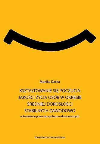 Kształtowanie się poczucia jakości życia osób w okresie średniej dorosłości stabilnych zawodowo w kontekście przemian społeczno-ekonomicznych.