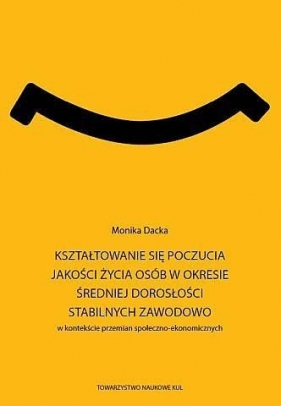 Kształtowanie się poczucia jakości życia osób w okresie średniej Monika Dacka